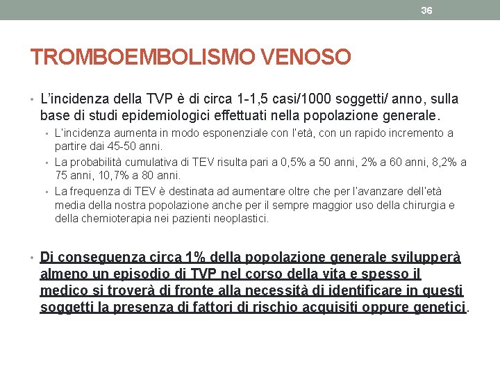 36 TROMBOEMBOLISMO VENOSO • L’incidenza della TVP è di circa 1 -1, 5 casi/1000