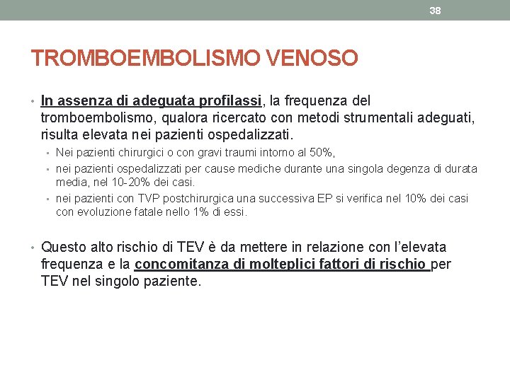 38 TROMBOEMBOLISMO VENOSO • In assenza di adeguata profilassi, la frequenza del tromboembolismo, qualora