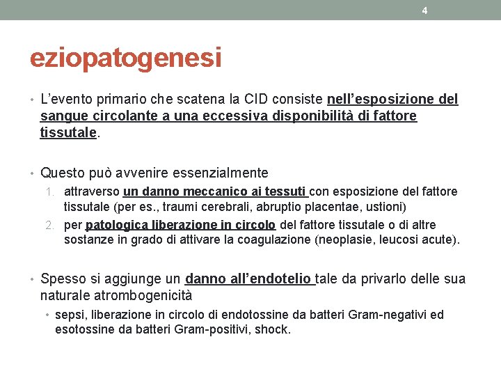 4 eziopatogenesi • L’evento primario che scatena la CID consiste nell’esposizione del sangue circolante