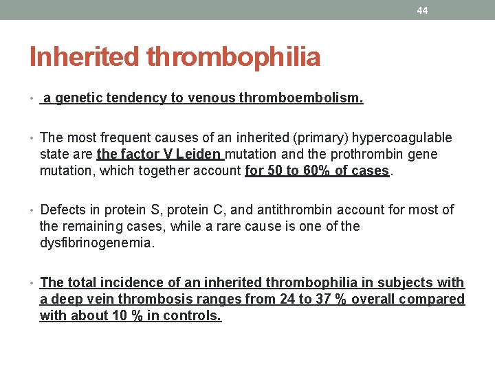 44 Inherited thrombophilia • a genetic tendency to venous thromboembolism. • The most frequent