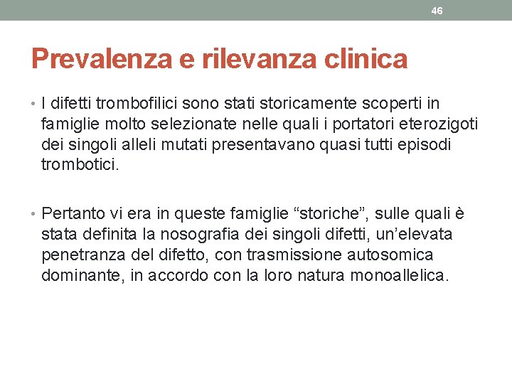 46 Prevalenza e rilevanza clinica • I difetti trombofilici sono stati storicamente scoperti in