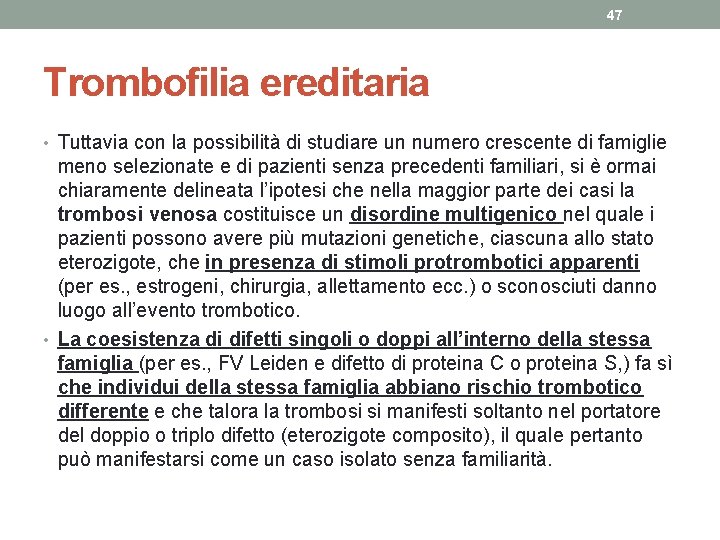 47 Trombofilia ereditaria • Tuttavia con la possibilità di studiare un numero crescente di