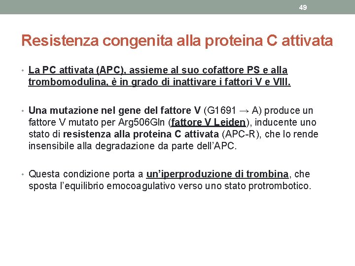 49 Resistenza congenita alla proteina C attivata • La PC attivata (APC), assieme al
