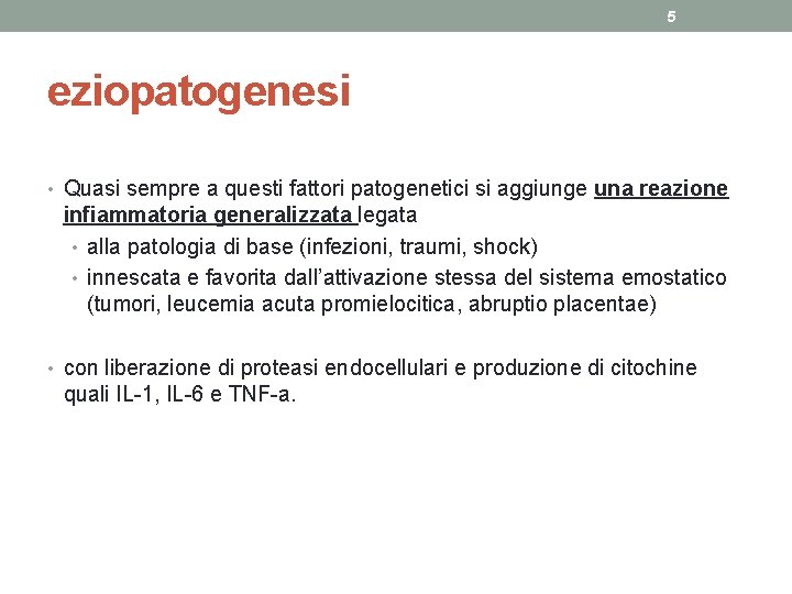 5 eziopatogenesi • Quasi sempre a questi fattori patogenetici si aggiunge una reazione infiammatoria