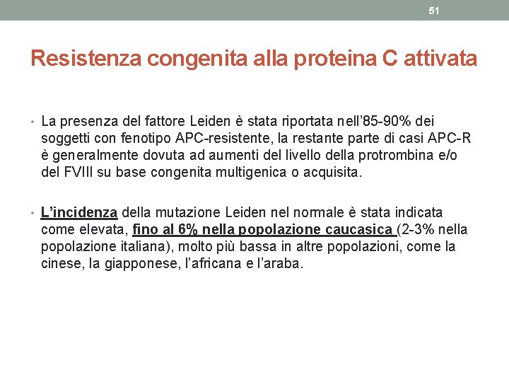 51 Resistenza congenita alla proteina C attivata • La presenza del fattore Leiden è