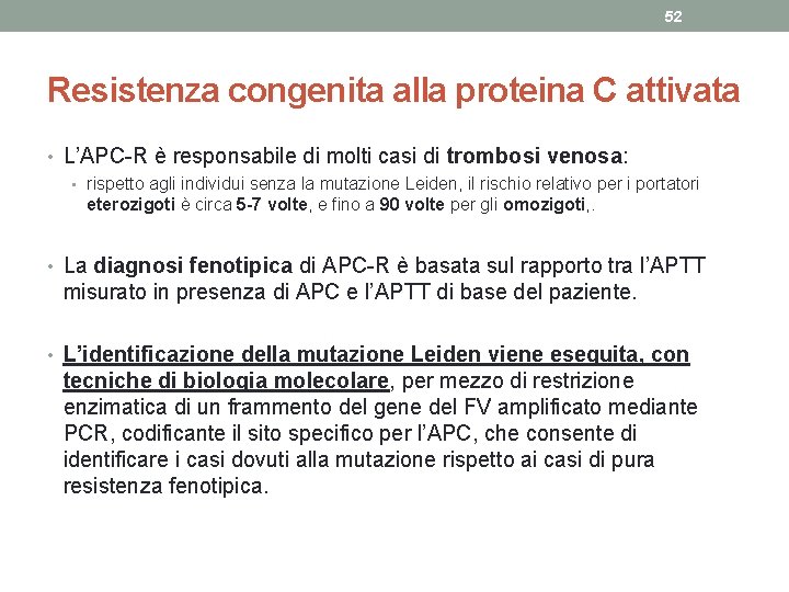 52 Resistenza congenita alla proteina C attivata • L’APC-R è responsabile di molti casi 52 Resistenza congenita alla proteina C attivata • L’APC-R è responsabile di molti casi
