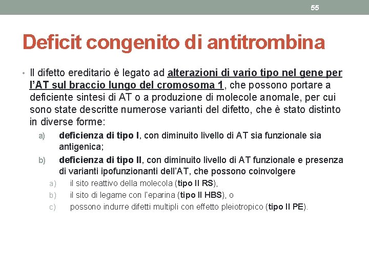 55 Deficit congenito di antitrombina • Il difetto ereditario è legato ad alterazioni di