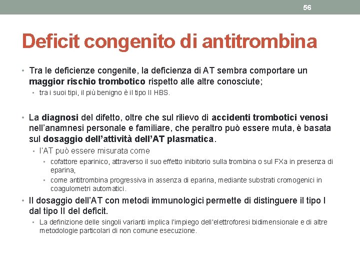 56 Deficit congenito di antitrombina • Tra le deficienze congenite, la deficienza di AT