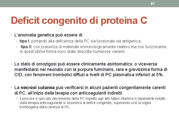 57 Deficit congenito di proteina C • L’anomalia genetica può essere di • tipo