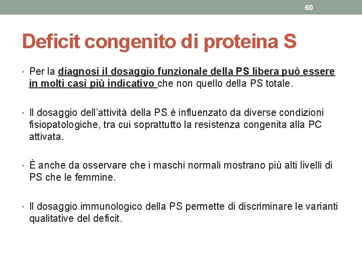 60 Deficit congenito di proteina S • Per la diagnosi il dosaggio funzionale della