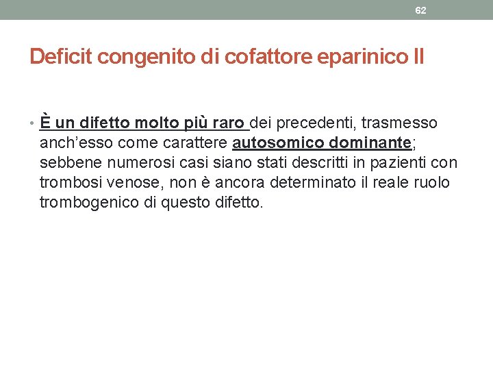 62 Deficit congenito di cofattore eparinico II • È un difetto molto più raro