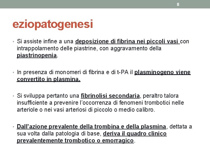 8 eziopatogenesi • Si assiste infine a una deposizione di fibrina nei piccoli vasi