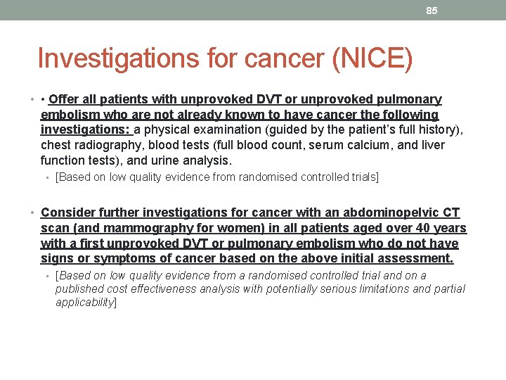 85 Investigations for cancer (NICE) • • Offer all patients with unprovoked DVT or