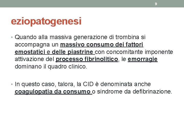 9 eziopatogenesi • Quando alla massiva generazione di trombina si accompagna un massivo consumo