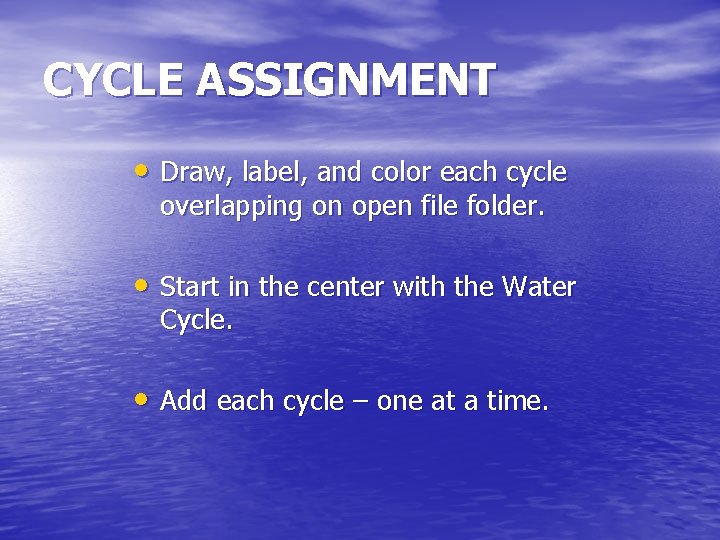 CYCLE ASSIGNMENT • Draw, label, and color each cycle overlapping on open file folder.