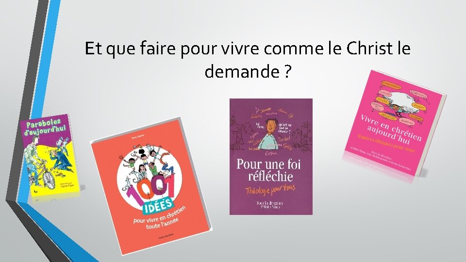 Et que faire pour vivre comme le Christ le demande ? 