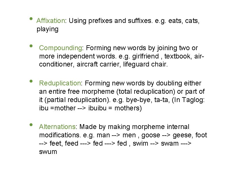  • Affixation: Using prefixes and suffixes. e. g. eats, cats, playing • •