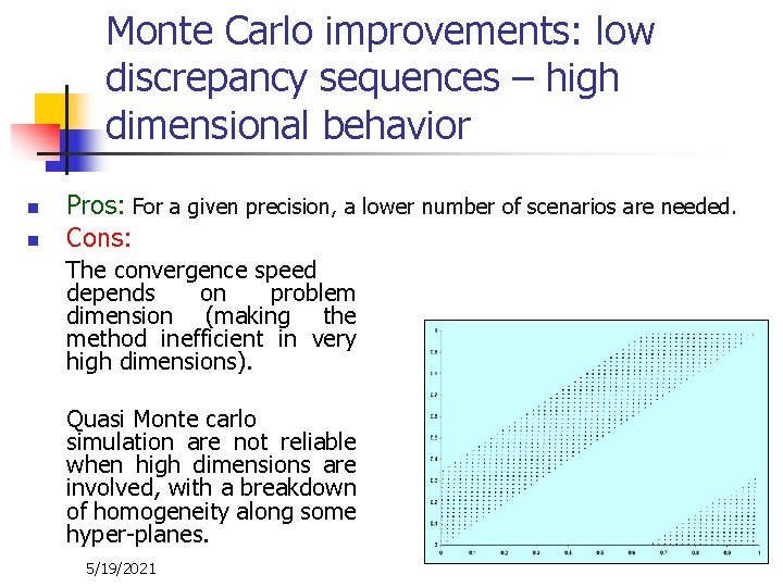 Monte Carlo improvements: low discrepancy sequences – high dimensional behavior n n Pros: For