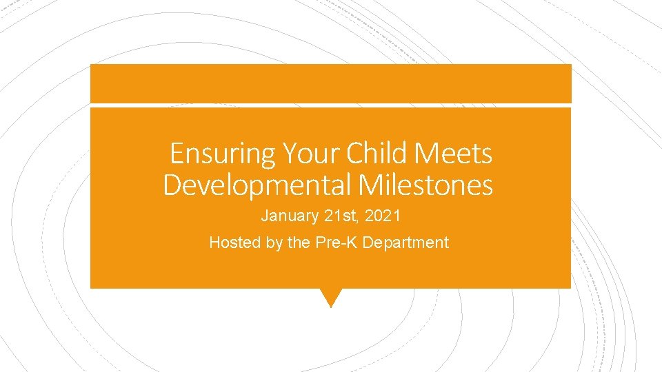 Ensuring Your Child Meets Developmental Milestones January 21 st, 2021 Hosted by the Pre-K