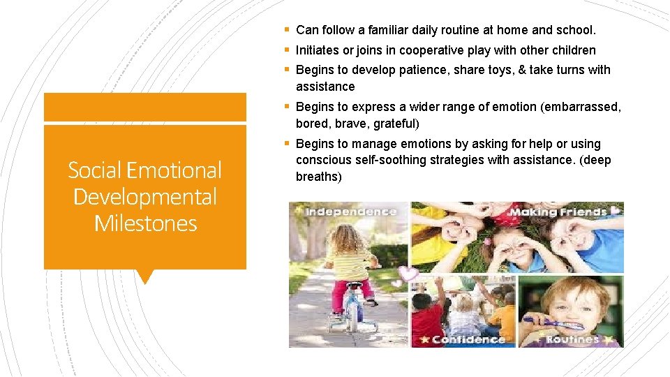 § Can follow a familiar daily routine at home and school. § Initiates or