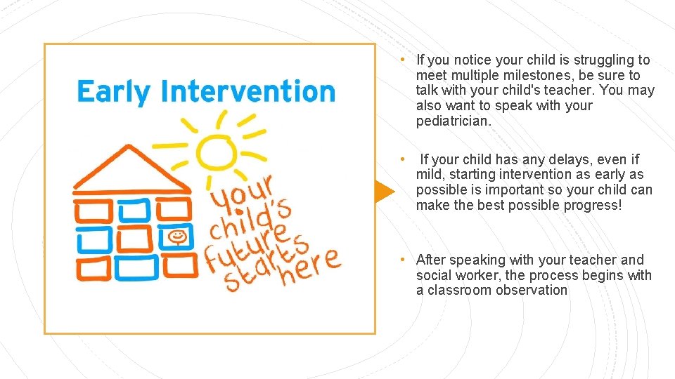  • If you notice your child is struggling to meet multiple milestones, be