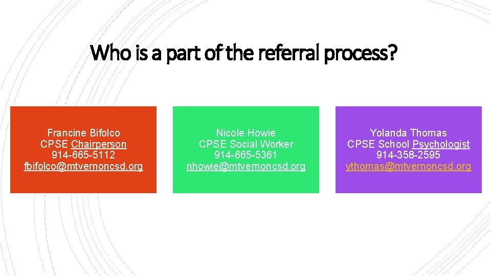 Who is a part of the referral process? Social Workers Francine Bifolco CPSE Chairperson