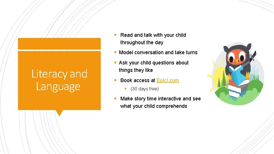 § Read and talk with your child throughout the day § Model conversation and