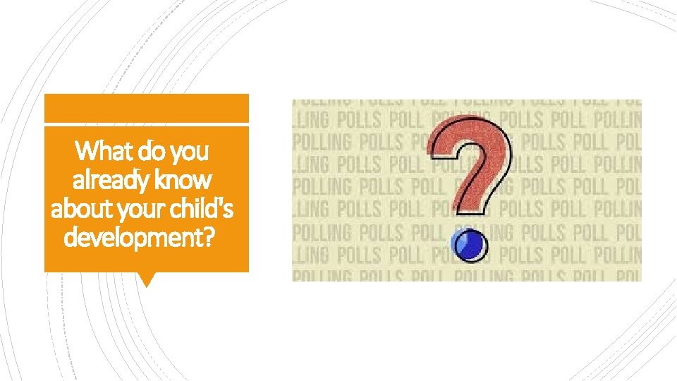 What do you already know about your child's development? 