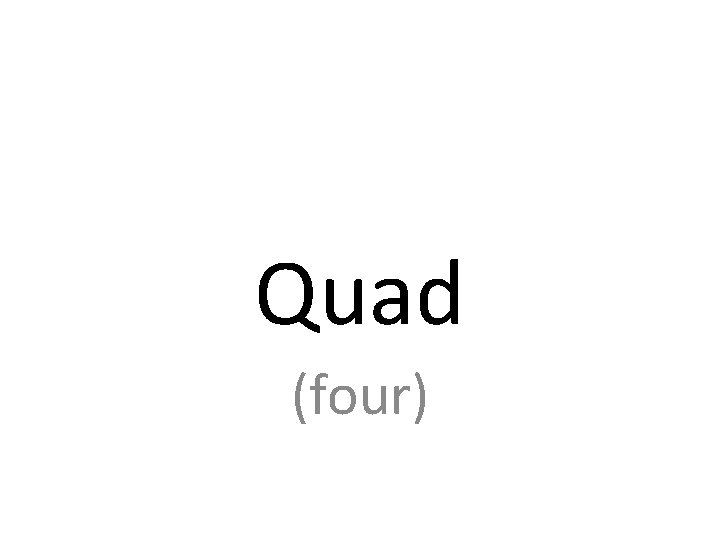 Quad four Quadrangle Quadrant Quadrennial Quadriceps Quadrilateral ...