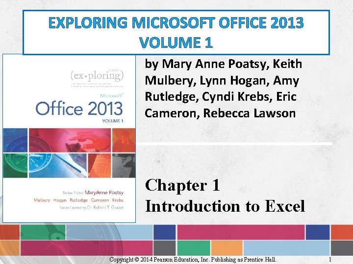 EXPLORING MICROSOFT OFFICE 2013 VOLUME 1 by Mary Anne Poatsy, Keith Mulbery, Lynn Hogan,