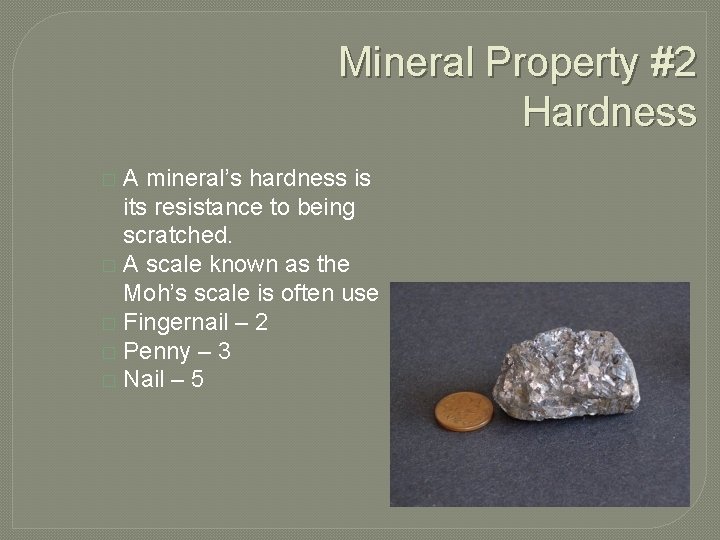 Mineral Property #2 Hardness A mineral’s hardness is its resistance to being scratched. �