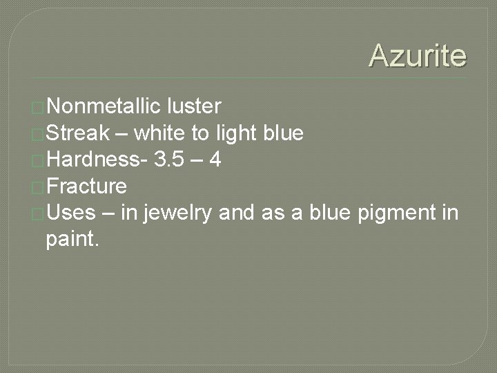 Azurite �Nonmetallic luster �Streak – white to light blue �Hardness- 3. 5 – 4