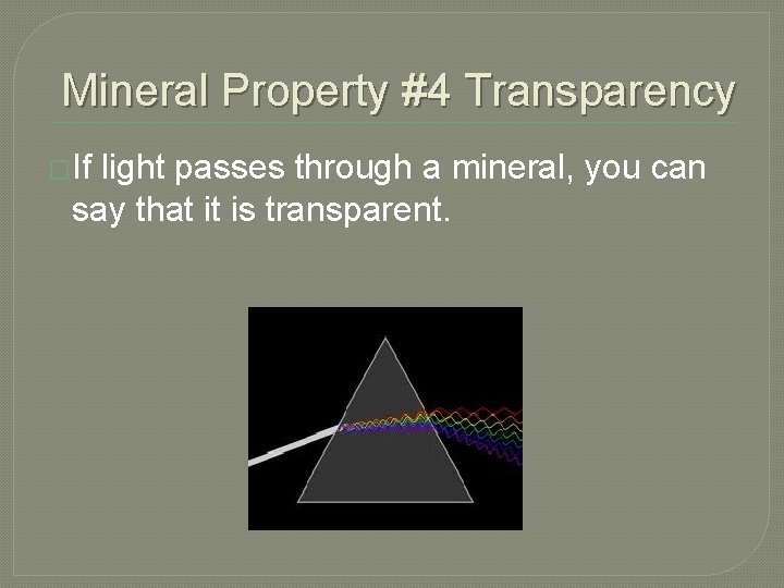 Mineral Property #4 Transparency �If light passes through a mineral, you can say that