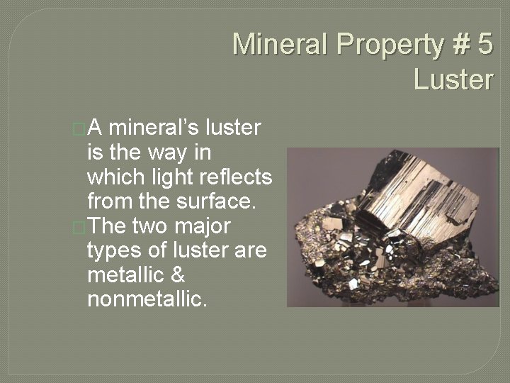 Mineral Property # 5 Luster �A mineral’s luster is the way in which light