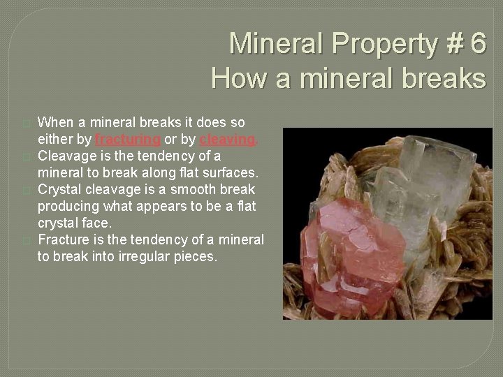 Mineral Property # 6 How a mineral breaks � � When a mineral breaks