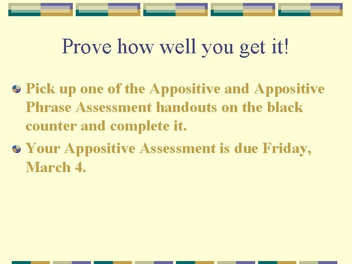 Prove how well you get it! Pick up one of the Appositive and Appositive