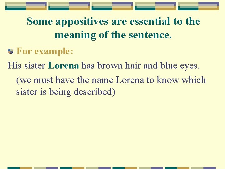 Some appositives are essential to the meaning of the sentence. For example: His sister