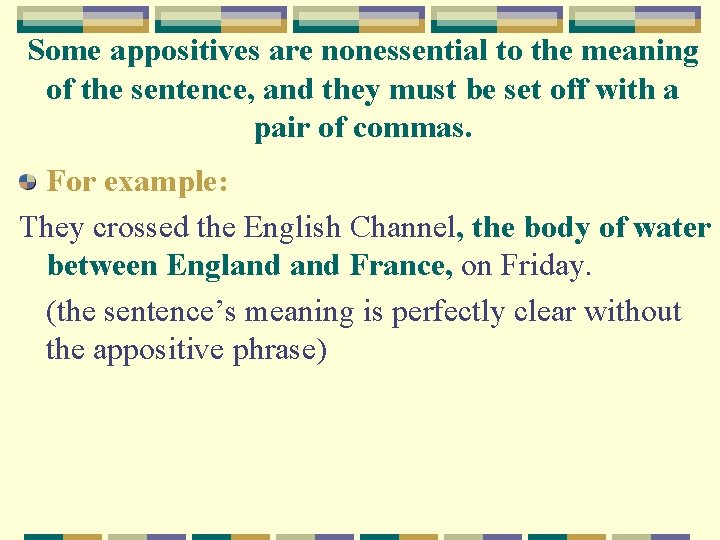 Some appositives are nonessential to the meaning of the sentence, and they must be