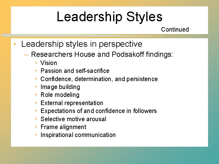 Leadership Styles Continued • Leadership styles in perspective – Researchers House and Podsakoff findings: