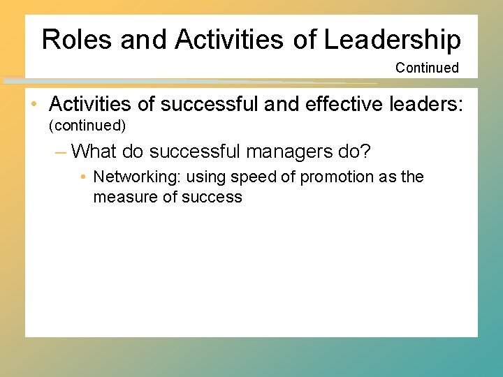 Roles and Activities of Leadership Continued • Activities of successful and effective leaders: (continued)