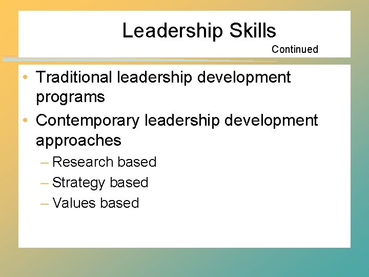 Leadership Skills Continued • Traditional leadership development programs • Contemporary leadership development approaches –