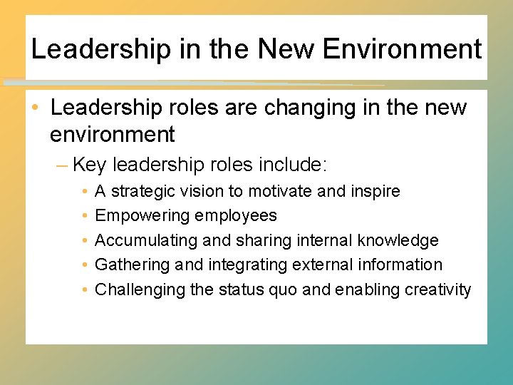 Leadership in the New Environment • Leadership roles are changing in the new environment