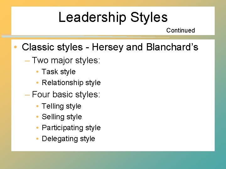Leadership Styles Continued • Classic styles - Hersey and Blanchard’s – Two major styles: