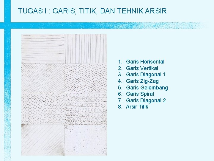 TUGAS I : GARIS, TITIK, DAN TEHNIK ARSIR 1. 2. 3. 4. 5. 6.