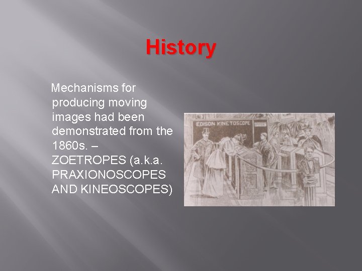 History Mechanisms for producing moving images had been demonstrated from the 1860 s. –
