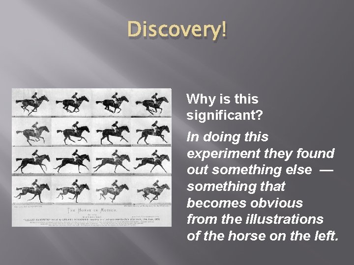 Discovery! Why is this significant? In doing this experiment they found out something else