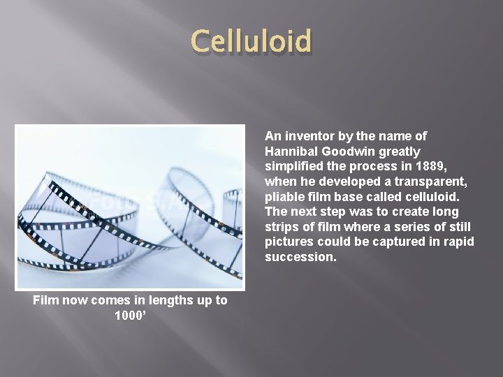 Celluloid An inventor by the name of Hannibal Goodwin greatly simplified the process in