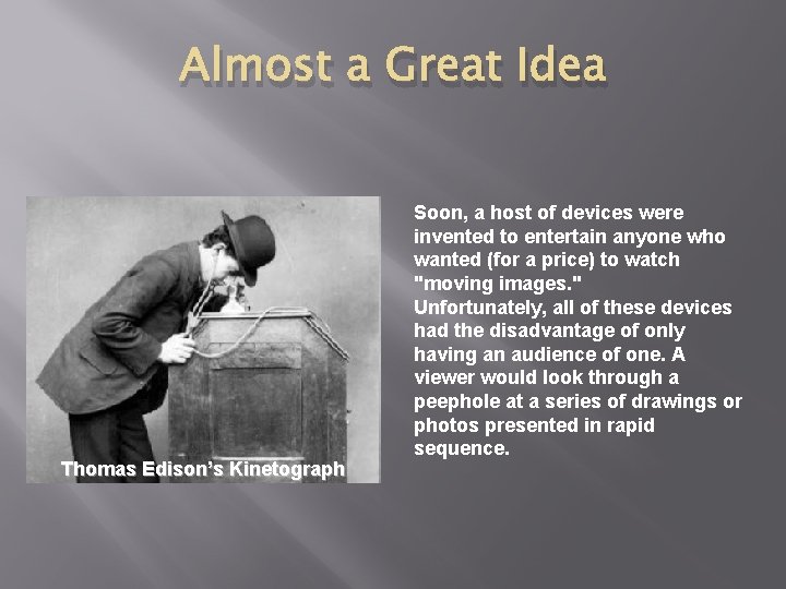 Almost a Great Idea Thomas Edison’s Kinetograph Soon, a host of devices were invented