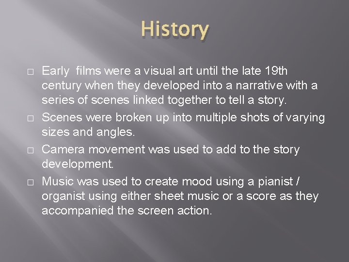 History � � Early films were a visual art until the late 19 th