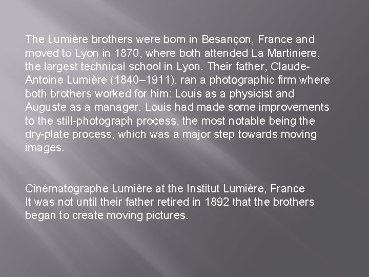 The Lumière brothers were born in Besançon, France and moved to Lyon in 1870,